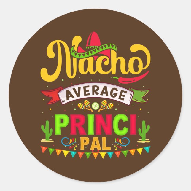 Nacho Average Assistant Principal Cinco De Mayo Classic Round Sticker (Front)