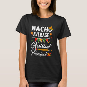 Nacho Average Assistant Principal Cinco De Mayo Te T-Shirt
