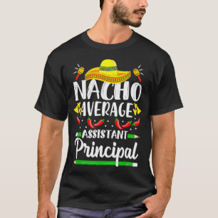 Nacho Average Assistant Principal Cinco De Mayo Te T-Shirt