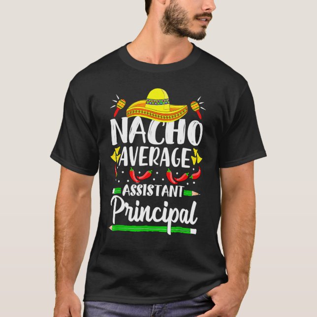 Nacho Average Assistant Principal Cinco De Mayo Te T-Shirt (Front)