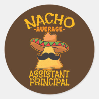 Nacho Average Assistant Principal Vice Teacher Classic Round Sticker