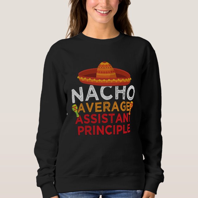 Nacho Average Assistant Principle  Maracas Sombrer Sweatshirt (Front)