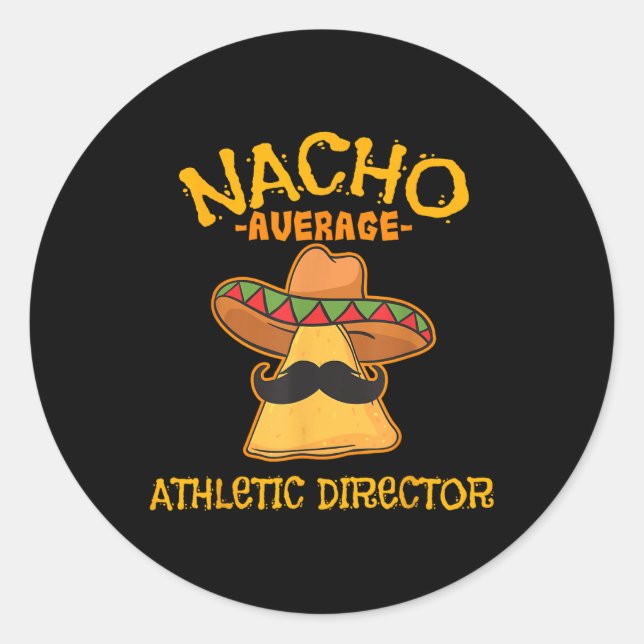 Nacho Average Athletic Director Cinco De Mayo Fies Classic Round Sticker (Front)