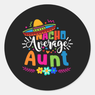Nacho Average Aunt Auntie Cinco De Mayo Mexican Fi Classic Round Sticker