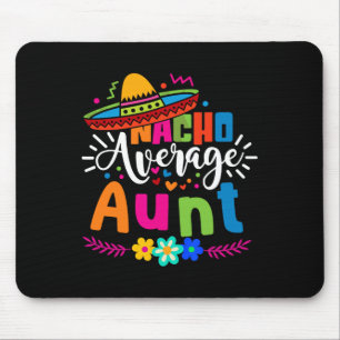 Nacho Average Aunt Auntie Cinco De Mayo Mexican Fi Mouse Pad