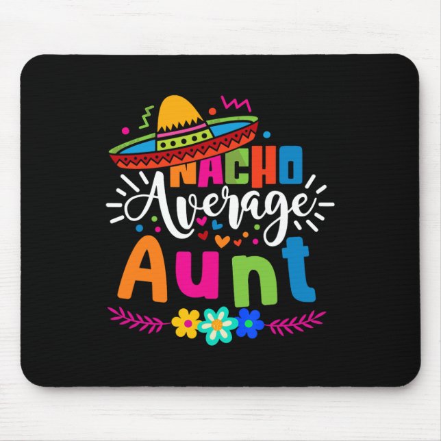 Nacho Average Aunt Auntie Cinco De Mayo Mexican Fi Mouse Pad (Front)
