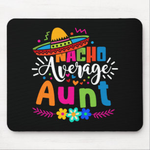 Nacho Average Aunt Auntie Cinco De Mayo Mexican Fi Mouse Pad