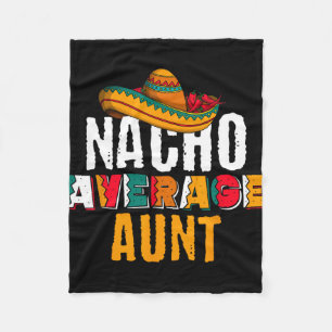 Nacho Average Aunt Cinco De Mayo Funny Mexican Lat Fleece Blanket