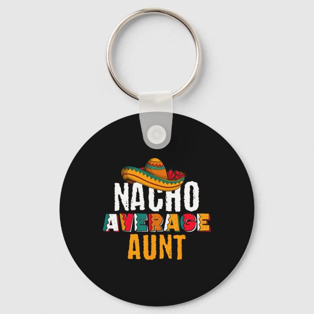 Nacho Average Aunt Cinco De Mayo Funny Mexican Lat Key Ring (Front)