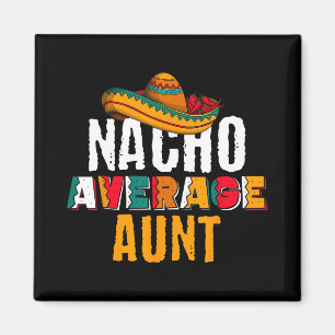 Nacho Average Aunt Cinco De Mayo Funny Mexican Lat Magnet