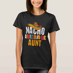 Nacho Average Aunt Cinco De Mayo Funny Mexican Lat T-Shirt