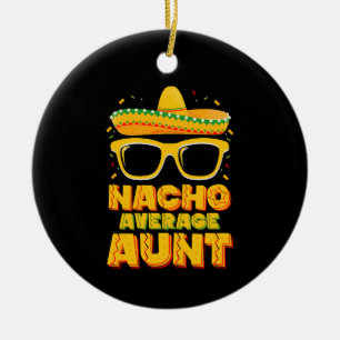 Nacho Average Aunt Cinco De Mayo Matching Family Ceramic Ornament