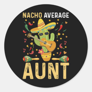 Nacho Average Aunt Humour Cinco De Mayo Auntie  Classic Round Sticker