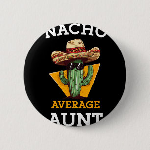 Nacho Average Aunt Mexican Auntie Funny Family Cin 6 Cm Round Badge