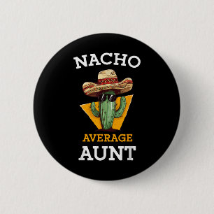Nacho Average Aunt Mexican Auntie Funny Family Cin 6 Cm Round Badge