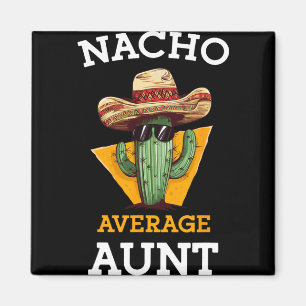 Nacho Average Aunt Mexican Auntie Funny Family Cin Magnet