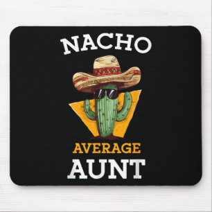 Nacho Average Aunt Mexican Auntie Funny Family Cin Mouse Pad