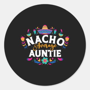 Nacho Average Auntie Cinco De Mayo Mexican Matchin Classic Round Sticker