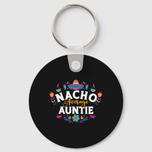 Nacho Average Auntie Cinco De Mayo Mexican Matchin Key Ring