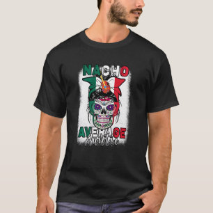 Nacho Average Auntie Sugar Skull Dia De Los Muerto T-Shirt