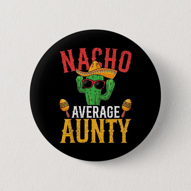Nacho Average Aunty Cinco De Mayo Cute Mexican Fie 6 Cm Round Badge (Front)