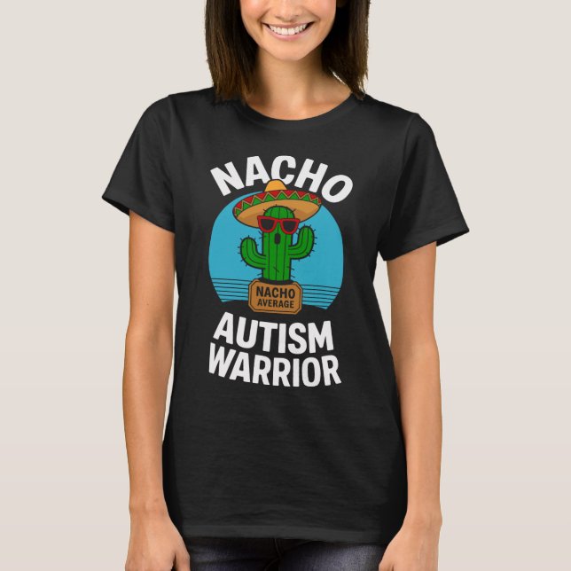 Nacho Average Autism Warrior Funny Awareness Suppo T-Shirt (Front)