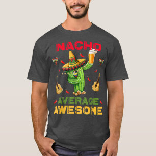Nacho Average Awesome Funny Cinco De Mayo Meican P T-Shirt