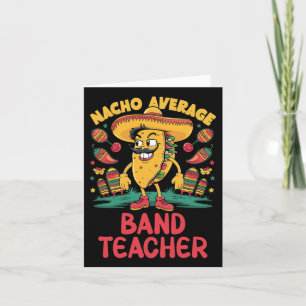 Nacho Average Band Teacher Cinco De Mayo Mexican F Card
