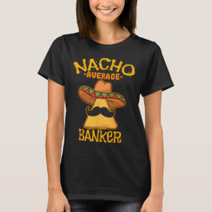 Nacho Average Banker Bank Executive Financier Cinc T-Shirt