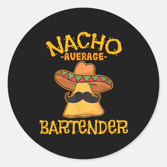 Nacho Average Bartender Cinco De Mayo Fiesta  Classic Round Sticker (Front)