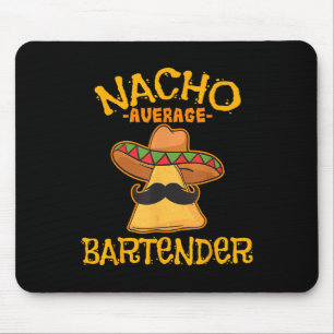 Nacho Average Bartender Cinco De Mayo Fiesta Mouse Pad