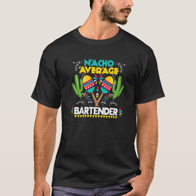Nacho Average Bartender Cinco De Mayo Mexican T-Shirt (Front)