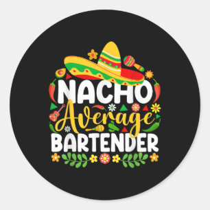 Nacho Average Bartender Funny Mexican Cinco De May Classic Round Sticker