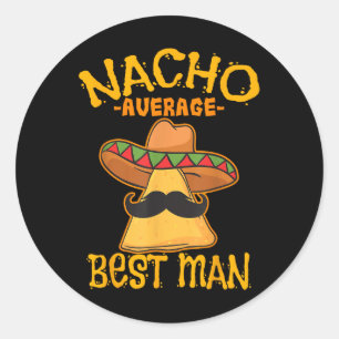 Nacho Average Best Man Groomsman Wedding Cinco De Classic Round Sticker
