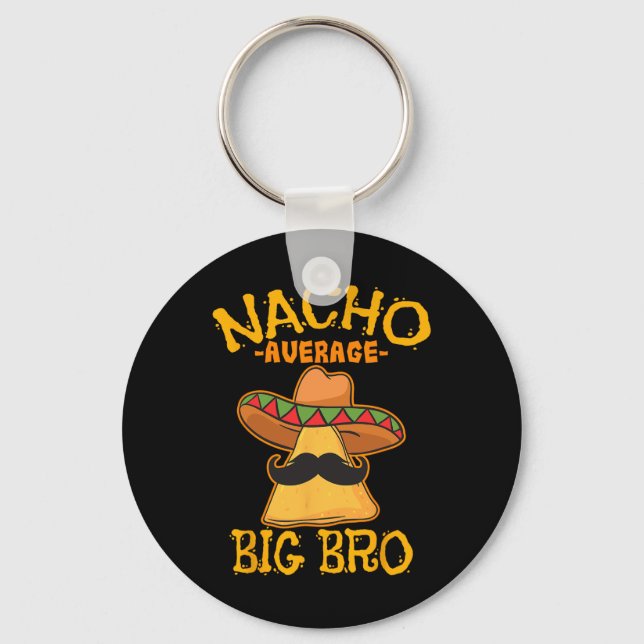 Nacho Average Big Bro Brother Sibling Cinco De May Key Ring (Front)