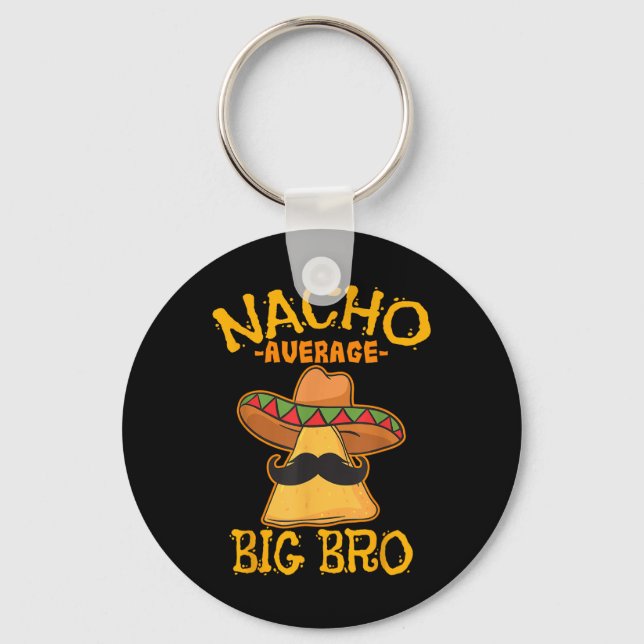 Nacho Average Big Bro Brother Sibling Cinco De May Key Ring (Front)