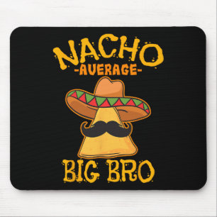 Nacho Average Big Bro Brother Sibling Cinco De May Mouse Pad