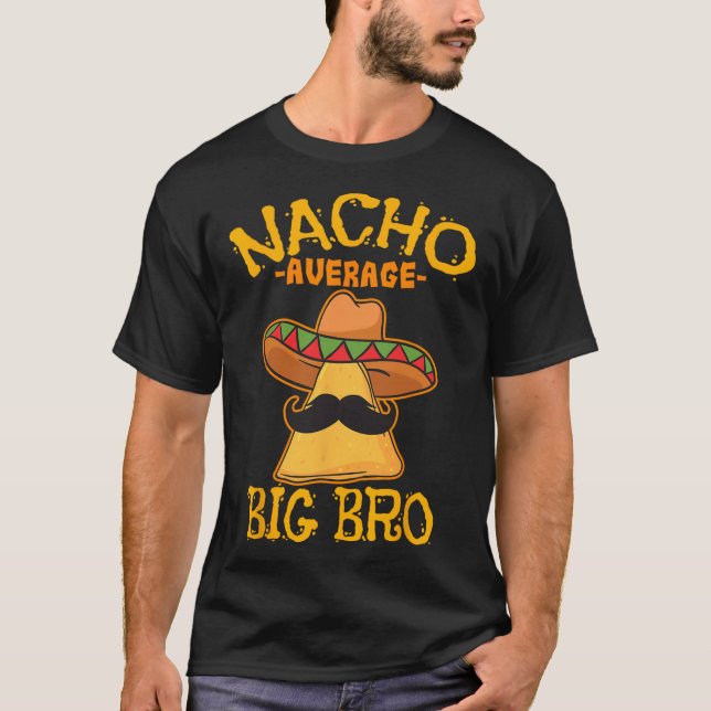 Nacho Average Big Bro Brother Sibling Cinco De May T-Shirt (Front)