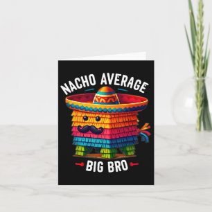 Nacho Average Big Bro Pinata Brother Sibling Cinco Card