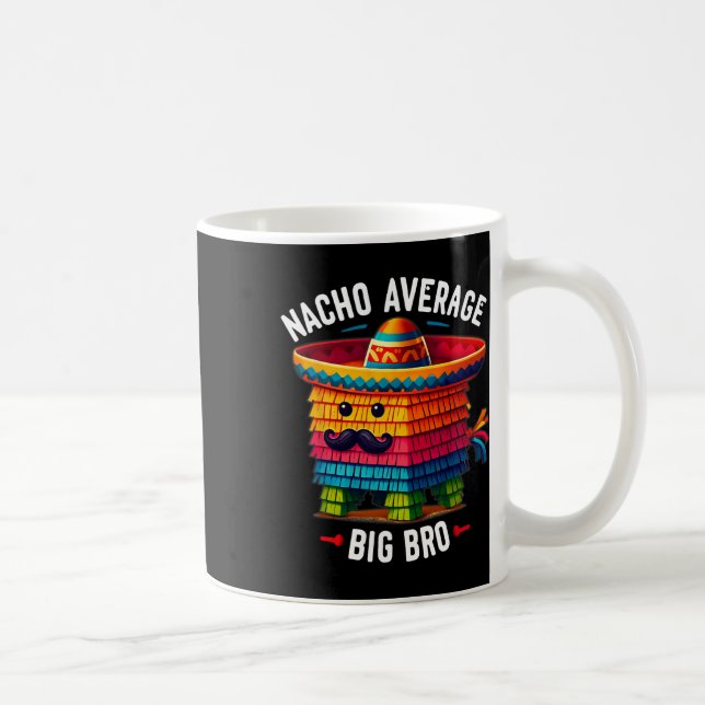 Nacho Average Big Bro Pinata Brother Sibling Cinco Coffee Mug (Right)