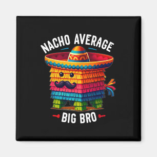Nacho Average Big Bro Pinata Brother Sibling Cinco Magnet