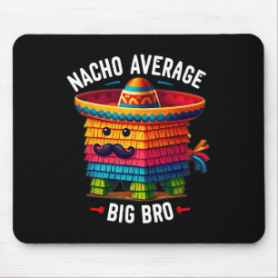 Nacho Average Big Bro Pinata Brother Sibling Cinco Mouse Pad