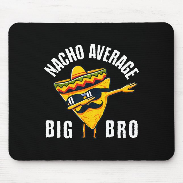 Nacho Average Big Bro Tee Dab Brother Sibling Cinc Mouse Pad (Front)