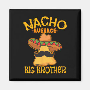 Nacho Average Big Brother Mexican Bro Sibling Cinc Magnet