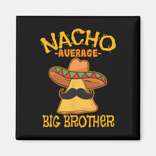 Nacho Average Big Brother Mexican Bro Sibling Cinc Magnet (Front)