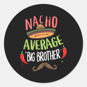 Nacho Average Big Brother Mexican Moustache Cinco  Classic Round Sticker