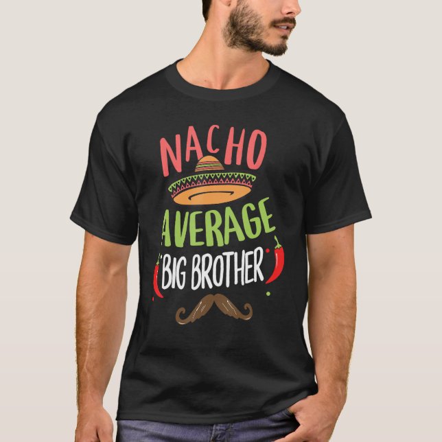 Nacho Average Big Brother Mexican Moustache Cinco  T-Shirt (Front)