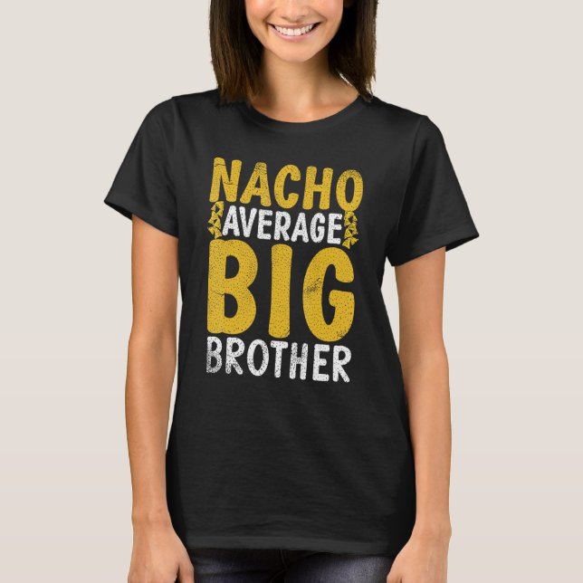 Nacho average Big Brother T-Shirt (Front)