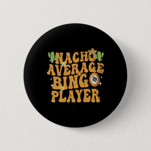 Nacho Average Bingo Player Funny Mexican Cinco De 6 Cm Round Badge