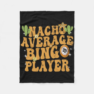 Nacho Average Bingo Player Funny Mexican Cinco De Fleece Blanket